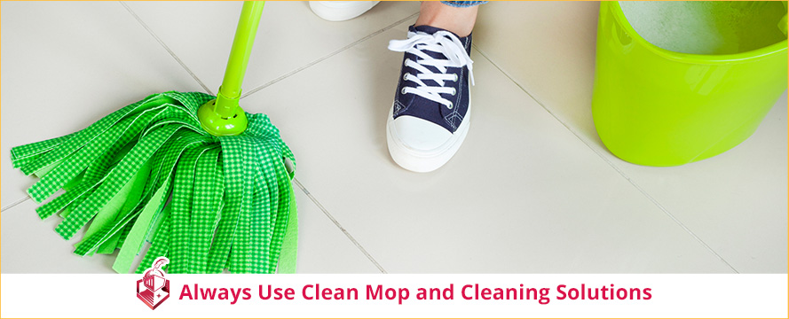 Always Use Clean Mop and Cleaning Solution