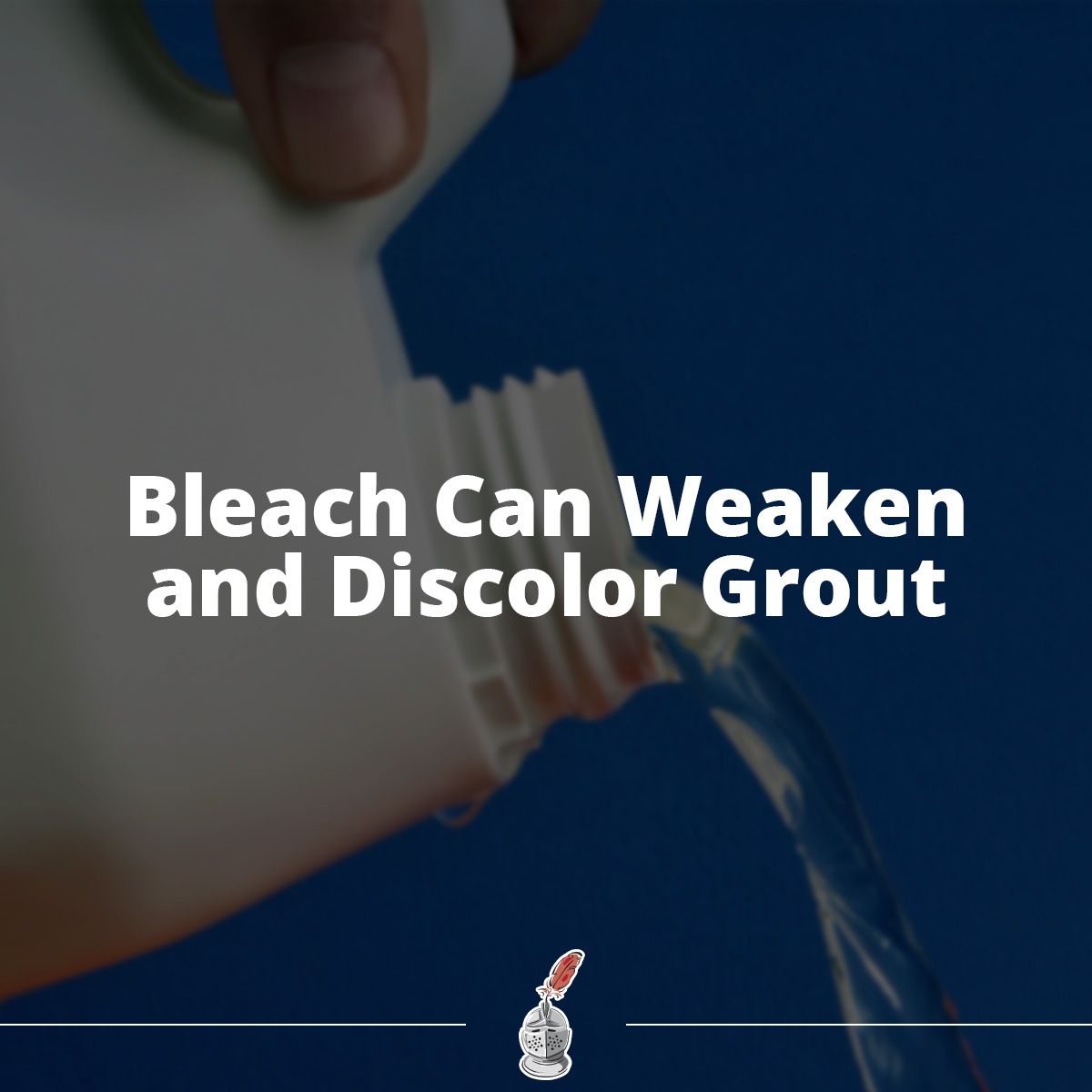 Bleach Can Weaken and Discolor Grout