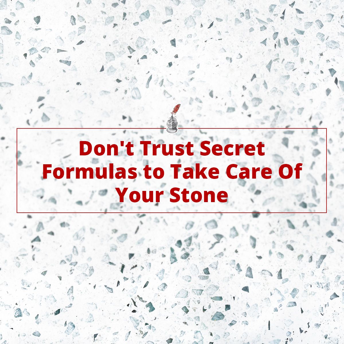Don't Trust Secret Formulas to Take Care Of Your Stone
