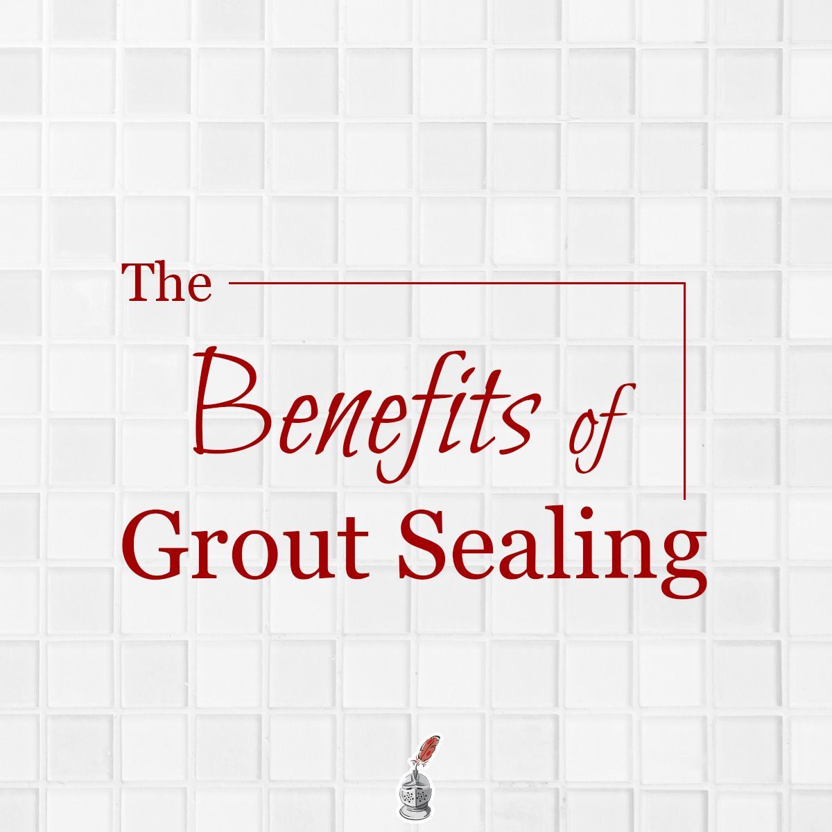 The Benefits of Grout Sealing